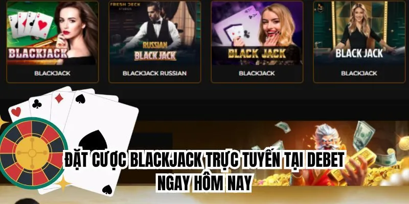 Đặt cược blackjack trực tuyến tại Debet ngay hôm nay